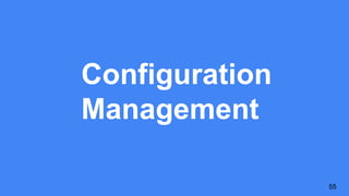 Configuration
Management
55
 