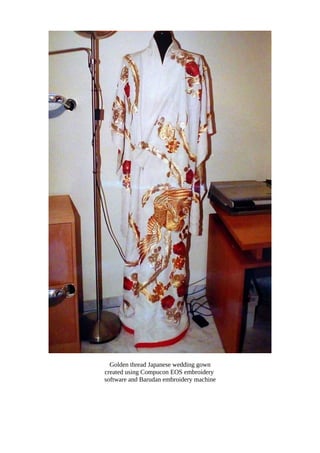 Golden thread Japanese wedding gown
created using Compucon EOS embroidery
software and Barudan embroidery machine
 