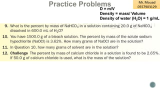 Practice Problems
D = m/V
Density = mass/ Volume
Density of water (H2O) = 1 g/mL
 