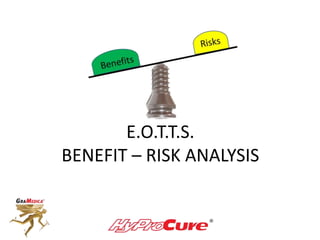 E.O.T.T.S.
BENEFIT – RISK ANALYSIS
 