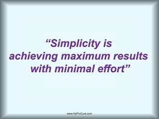 www.HyProCure.com“Simplicity is achieving maximum results with minimal effort”