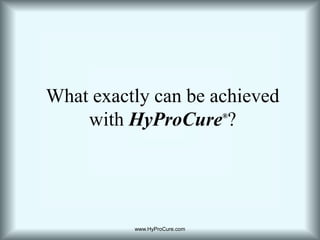 What exactly can be achieved with HyProCure®?www.HyProCure.com