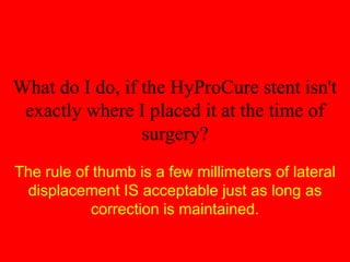 If HyProCure isn’t properly positioned in the first place, it will most likely fail.