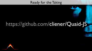 Ready for the Taking




https://github.com/cliener/Quaid-JS
 