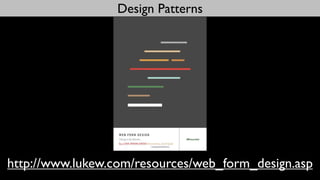 Design Patterns




http://www.lukew.com/resources/web_form_design.asp
 