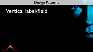 Design Patterns

Vertical label/ﬁeld
 