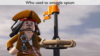 Who used to smuggle opium
 