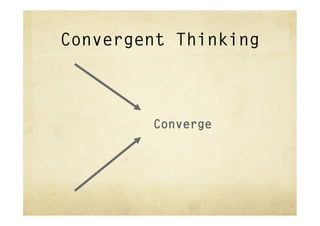 Convergent Thinking



        Converge
 