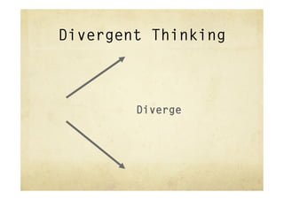 Divergent Thinking



        Diverge
 