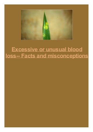 Excessive or unusual blood
loss-- Facts and misconceptions

 