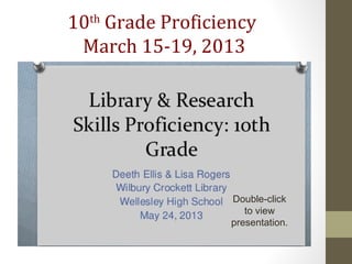 10th
Grade Proficiency
March 15-19, 2013
Double-click
to view
presentation.
 