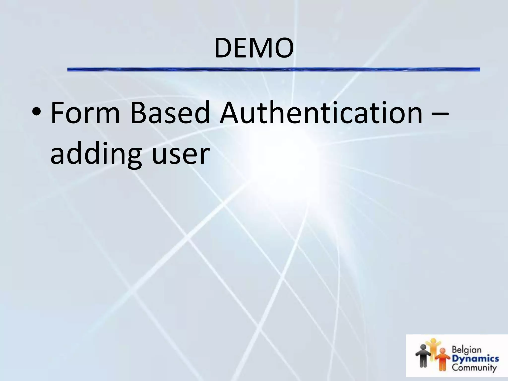 DEMO

• Form Based Authentication –
  adding user
 