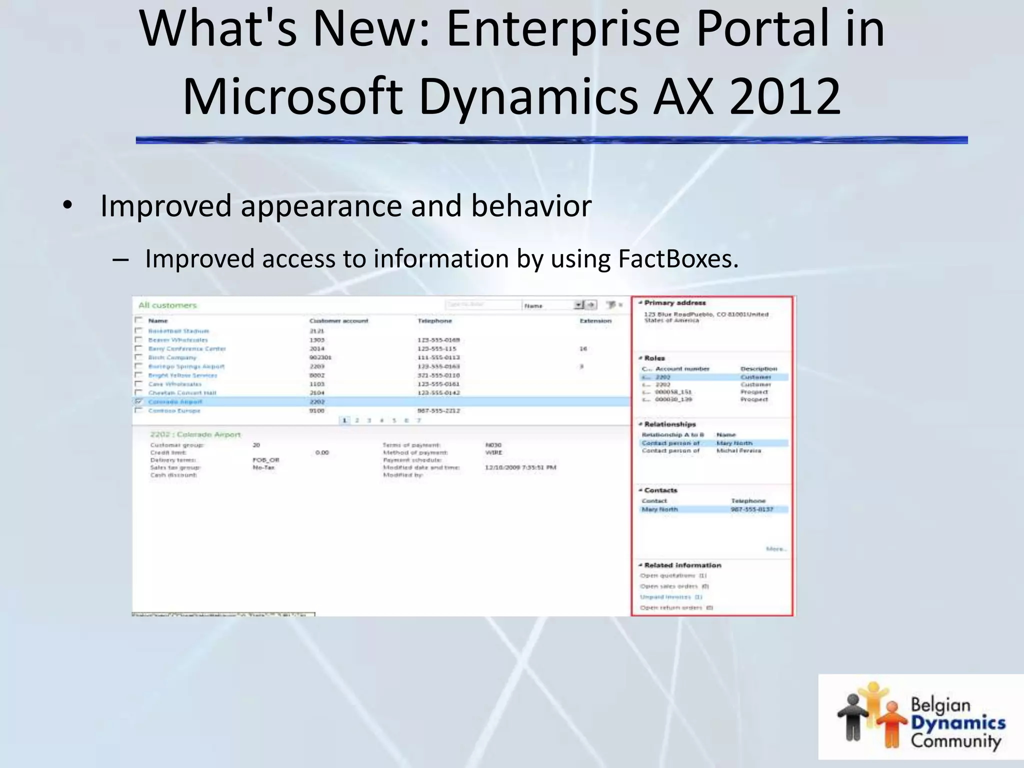 What's New: Enterprise Portal in
      Microsoft Dynamics AX 2012
• Improved appearance and behavior
   – Improved access to information by using FactBoxes.
 