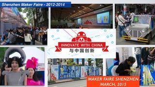 ?һЩ?Ƭ!
MAKER FAIRE SHENZHEN
MARCH, 2015
Shenzhen Maker Faire - 2012-2014
 
