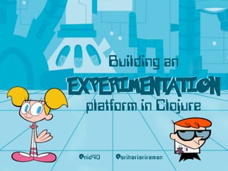 Building an Experimentation Platform in Clojure