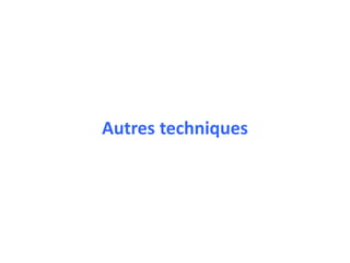 Autres techniques
 