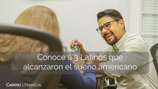 Conoce a 3 Latinos que
alcanzaron el sueño americano
Confidential
 