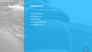 Content
➜Introduction
➜Objectives
➜Modules
➜System Design
➜Applications