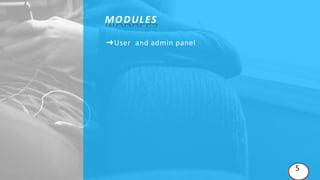 ➜User and admin panel
MODULES
5