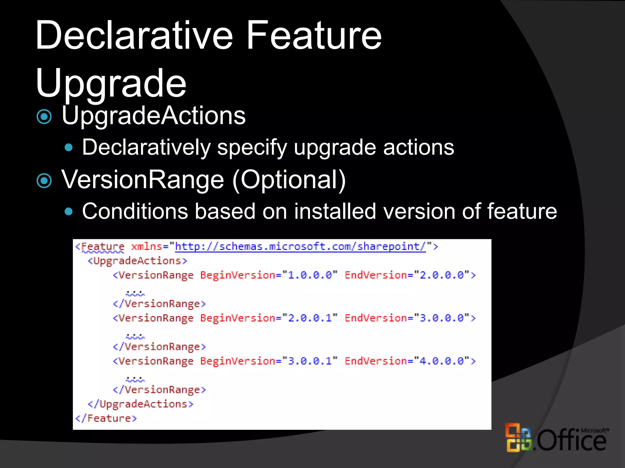 Upgrading FeaturesFeature Version AttributeActivationDependency -MinimumVersion attributeDeclarative feature upgrade elementsFeatureUpgrading eventNew Feature Receiver event Object Model ChangesVersion propertyQueryFeatures methodUpgrade Method