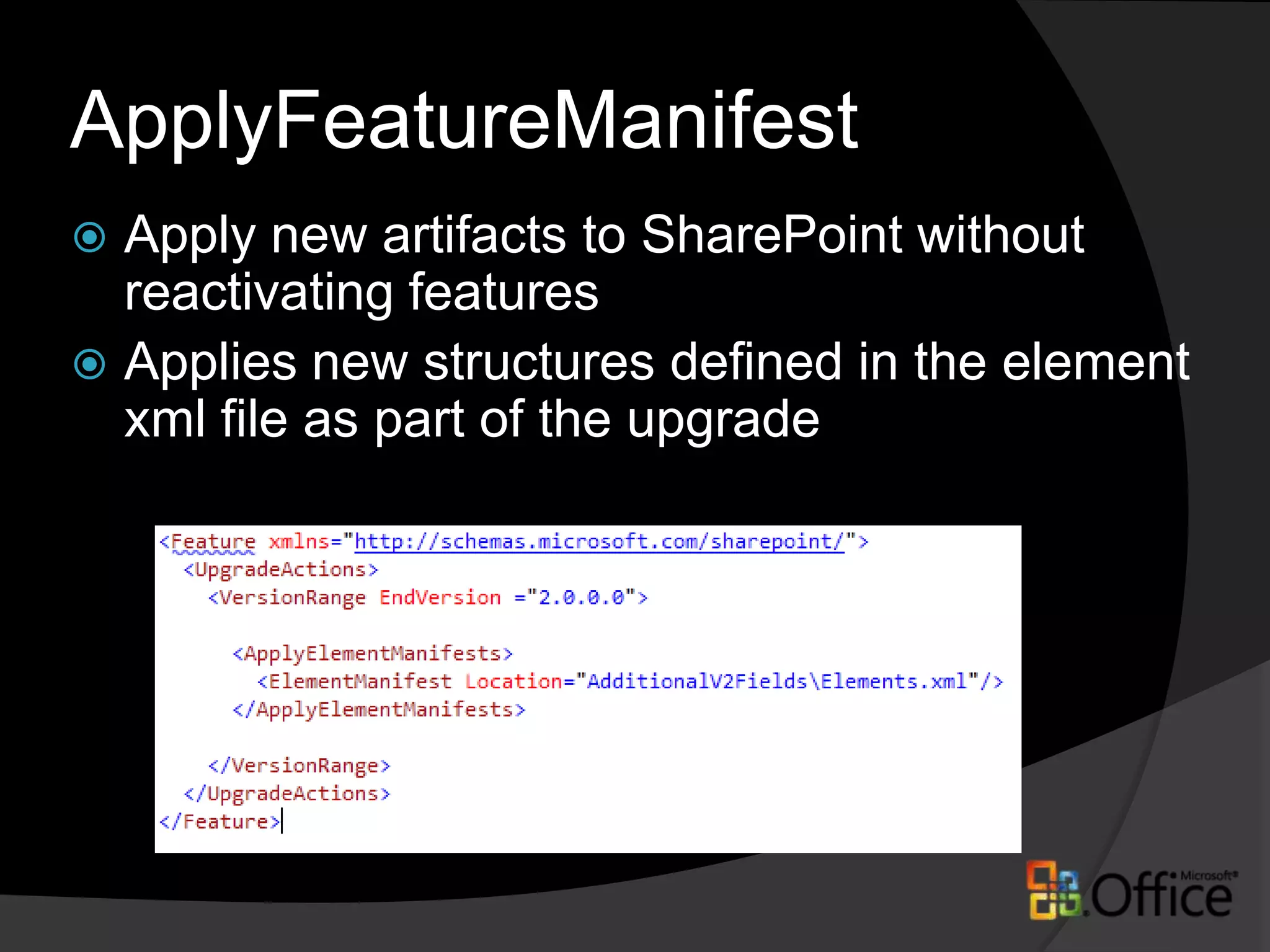 Declarative Feature UpgradeUpgradeActionsDeclaratively specify upgrade actionsVersionRange (Optional)Conditions based on installed version of feature