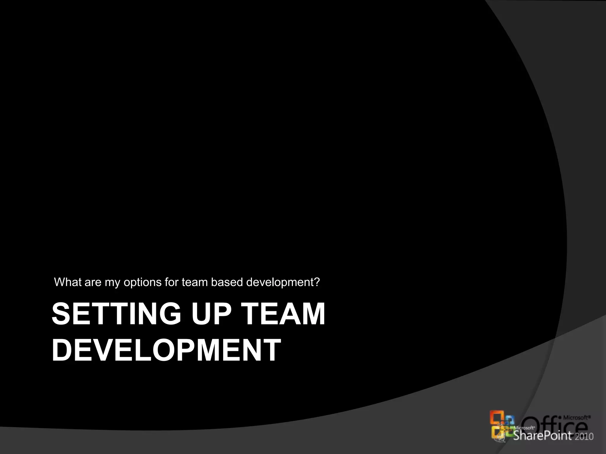 What are my options for team based development?Setting up team development