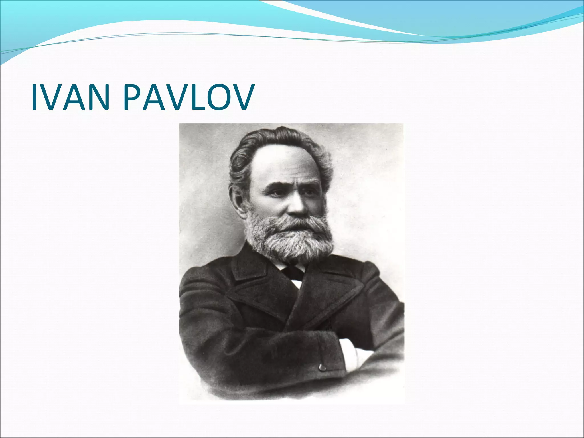 IVAN PAVLOV
 