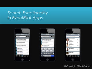 Click to edit Master title styleSearch Functionality
in EventPilot Apps
© Copyright ATIV Software
 