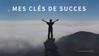 MES CLÉS DE SUCCES
Inspired by Reid Hoffman
 