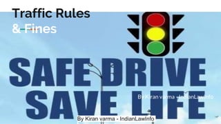 By Kiran varma - IndianLawInfo
Traffic Rules
& Fines
By Kiran varma - IndianLawInfo
 