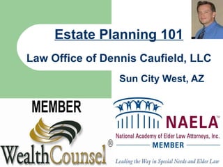 Sun City West, AZ Estate Planning 101   Law Office of Dennis Caufield, LLC 