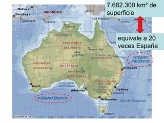 7.682.300 km² de
superficie
equivale a 20
veces España
 