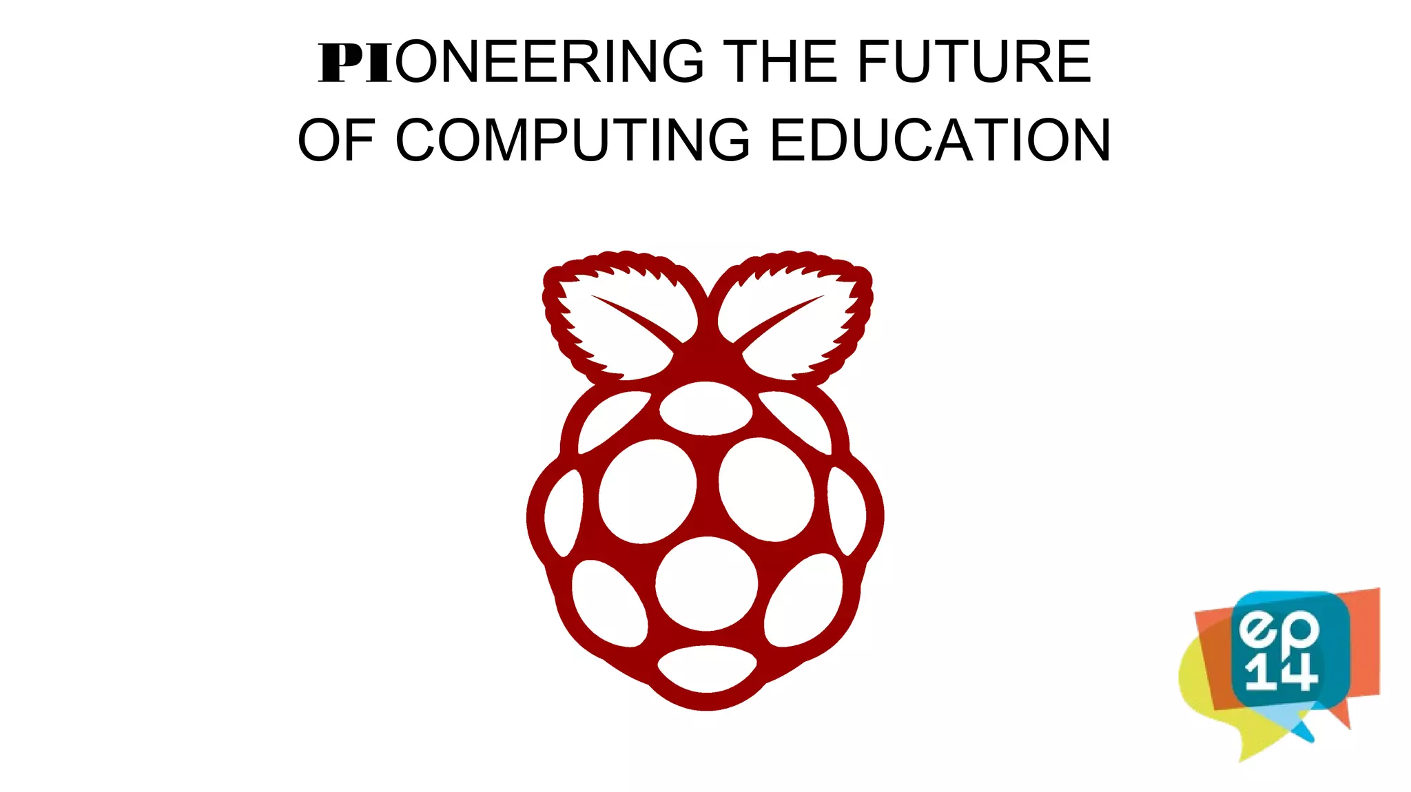 PIONEERING THE FUTURE
OF COMPUTING EDUCATION
 