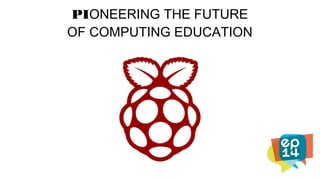 PIONEERING THE FUTURE
OF COMPUTING EDUCATION
 