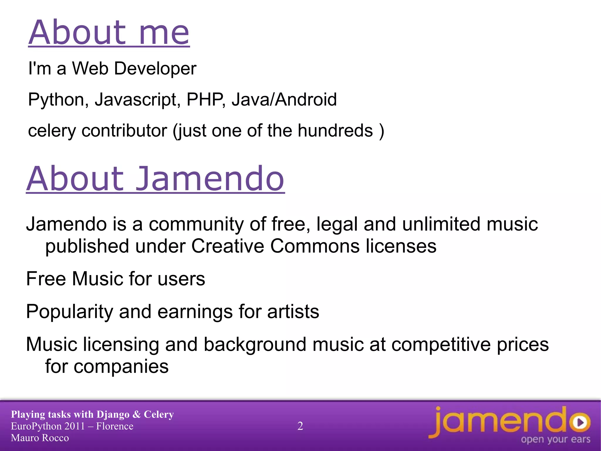 About me About Jamendo Jamendo is a community of free, legal and unlimited music published under Creative Commons licenses 