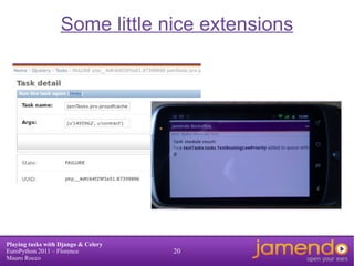 Web monitoring (django-celery and others)  “ Celery is an asynchronous task queue/job queue based on distributed message passing. It is focused on real-time operation, but supports scheduling as well” 