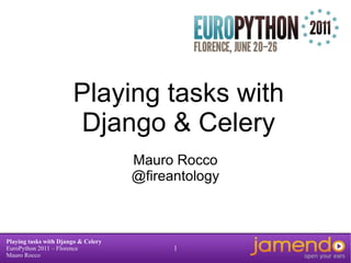 Playing tasks with Django & Celery Mauro Rocco @fireantology 