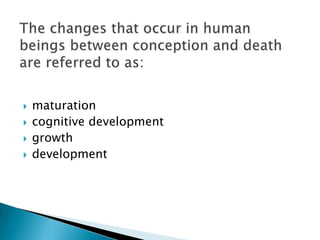    maturation
   cognitive development
   growth
   development
 