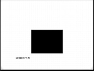 Egocentrism
 