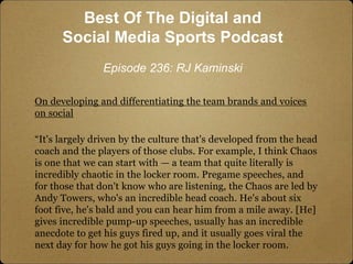 On developing and differentiating the team brands and voices
on social
“It's largely driven by the culture that's develope...