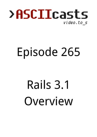 Episode 265

 Rails 3.1
 Overview
 