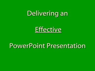 Delivering an   Effective PowerPoint Presentation 