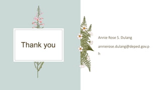 Thank you
Annie Rose S. Dulang
annierose.dulang@deped.gov.p
h
 