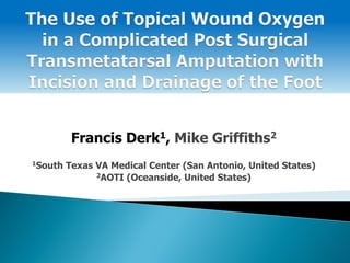 Francis Derk1, Mike Griffiths2
1South Texas VA Medical Center (San Antonio, United States)
2AOTI (Oceanside, United States)
 