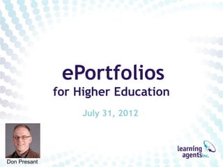 ePortfolios
              for Higher Education
                   July 31, 2012




Don Presant
 
