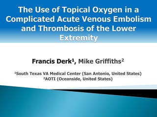 Francis Derk1, Mike Griffiths2
1South Texas VA Medical Center (San Antonio, United States)
2AOTI (Oceanside, United States)
 