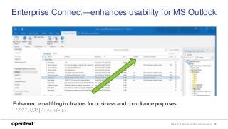 OpenText Confidential. ©2018 All Rights Reserved. 23
Enterprise Connect—enhances usability for MS Outlook
Enhanced email filing indicators for business and compliance purposes.
 