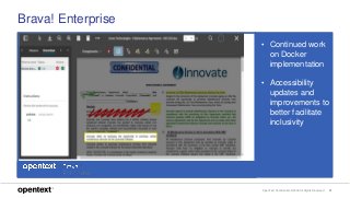OpenText Confidential. ©2018 All Rights Reserved. 31
Brava! Enterprise
• Continued work
on Docker
implementation
• Accessibility
updates and
improvements to
better facilitate
inclusivity
 