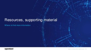 OpenText Confidential. ©2018 All Rights Reserved. 35
Resources, supporting material
Where to find more information
 