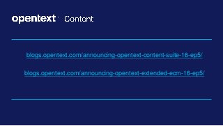 blogs.opentext.com/announcing-opentext-content-suite-16-ep5/
blogs.opentext.com/announcing-opentext-extended-ecm-16-ep5/
 